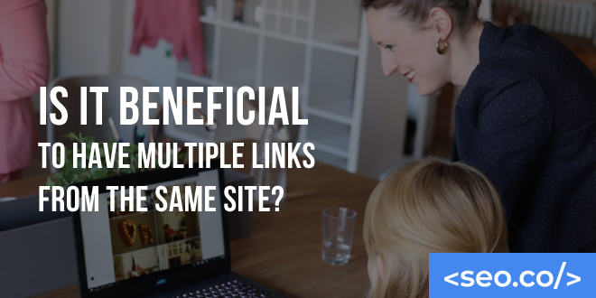 Is it Beneficial to Have Multiple Links from The Same Site?