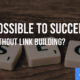 Is It Possible to Succeed in SEO Without Link Building?