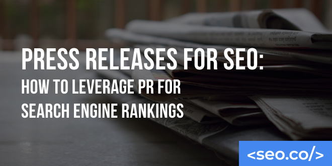 Press Releases for SEO: How to Leverage PR for Search Engine Rankings