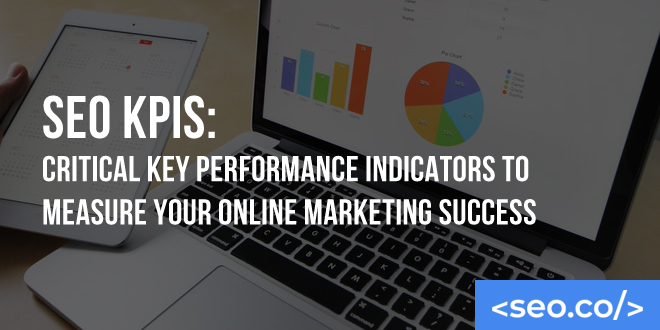 SEO KPIs: Critical Key Performance Indicators to Measure Your Online Marketing Success