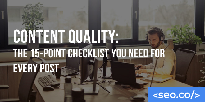 Content Quality: The 15-Point Checklist You Need for Every Post