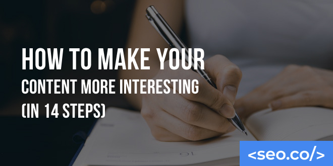 How to Make Your Content More Interesting (In 14 Steps)