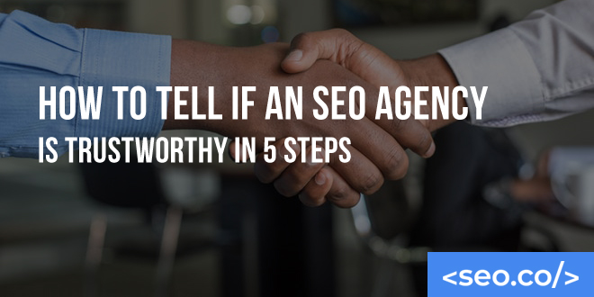 How to Tell if an SEO Agency Is Trustworthy in 5 Steps