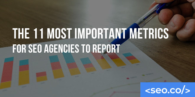 The 11 Most Important Metrics for SEO Agencies to Report