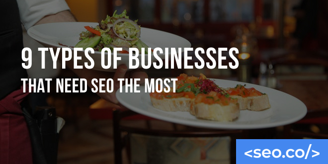 9 Types of Businesses That Need SEO the Most