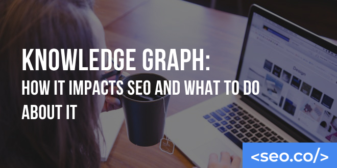 Knowledge Graph: How it impacts SEO and what to do about it