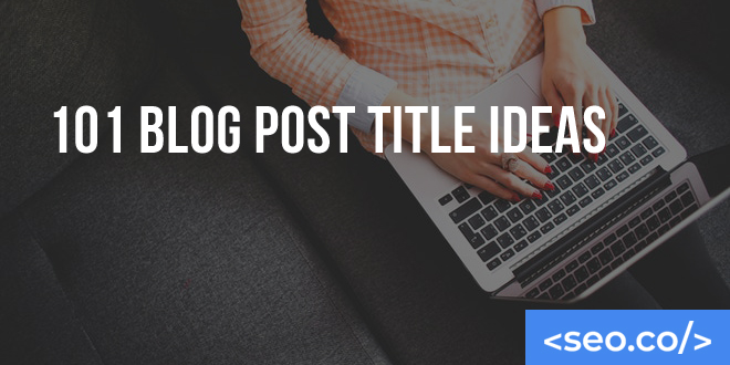 101 Blog Post Title Ideas