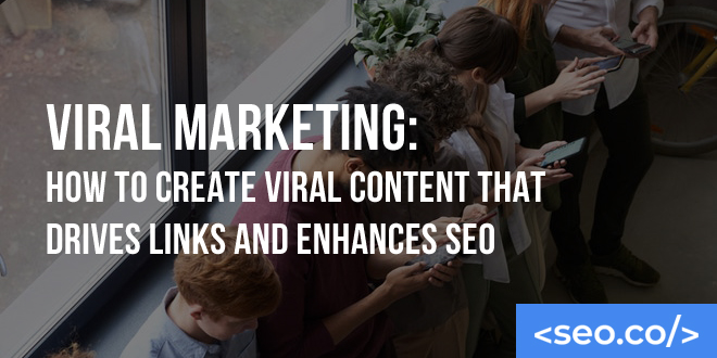 Viral Marketing: How to Create Viral Content that Drives Links and Enhances SEO
