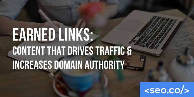 Earned Links: Content That Drives Traffic & Increases Domain Authority