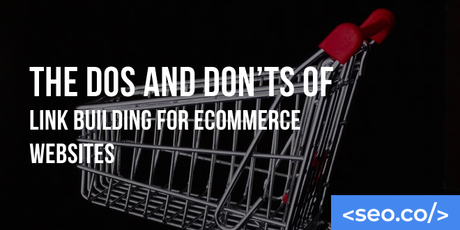 The Dos and Don’ts of Link Building for eCommerce Websites