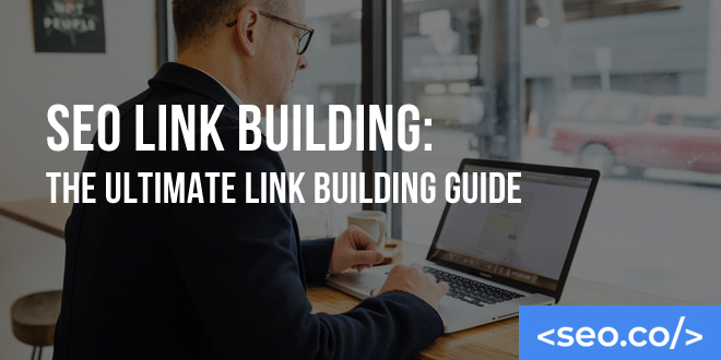 SEO Link Building: The Ultimate Link Building Guide