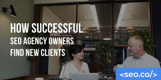 How Successful SEO Agency Owners Find New Clients