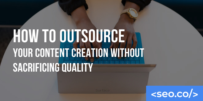 How to Outsource Your Content Creation Without Sacrificing Quality