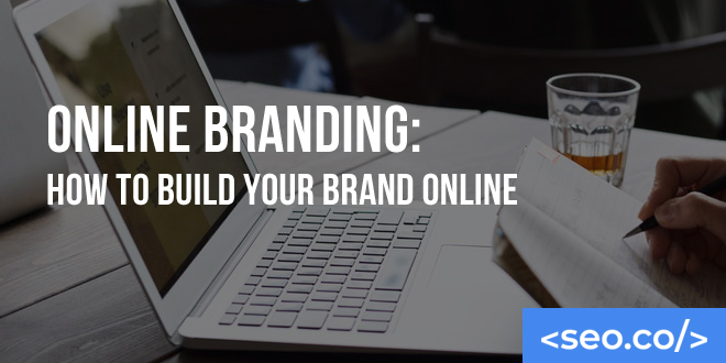 Online Branding: How to Build Your Brand Online