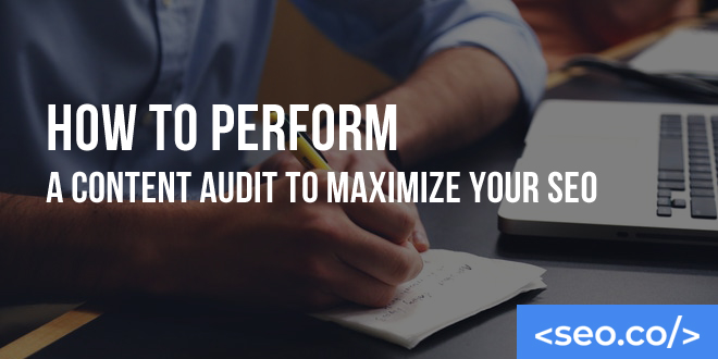 How to Perform a Content Audit to Maximize Your SEO