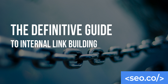 The Definitive Guide to Internal Link Building