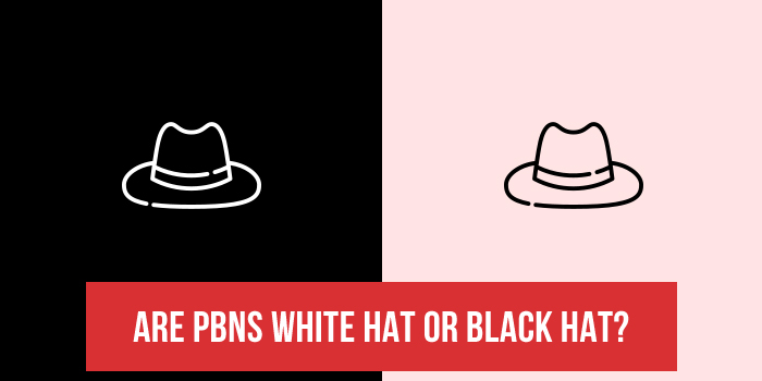 Are PBNs White Hat or Black Hat?