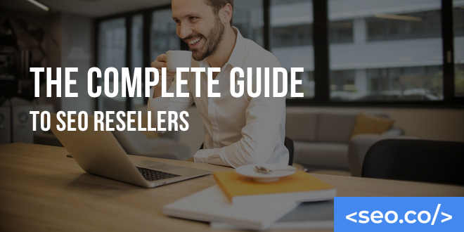 The Complete Guide to SEO Resellers