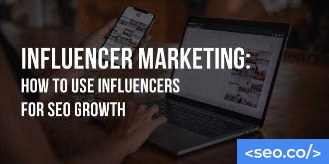 Influencer Marketing: How to Use Influencers for SEO Growth