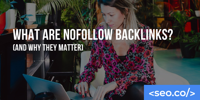 What Are Nofollow Backlinks? (And Why They Matter)