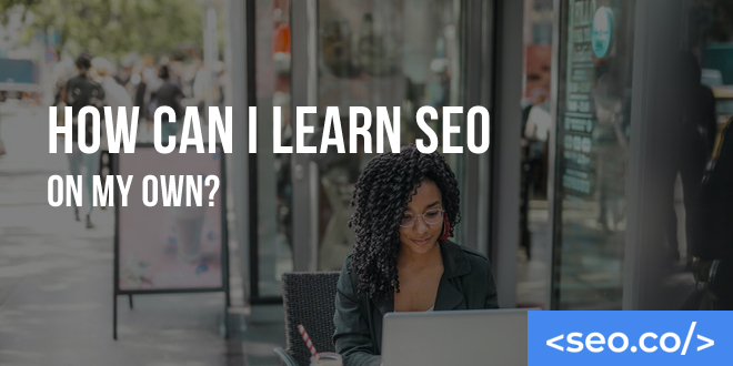 How Can I Learn SEO on My Own?
