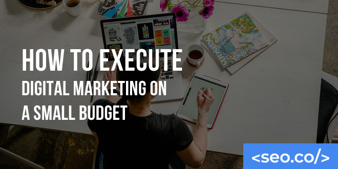 How to Execute Digital Marketing on a Small Budget