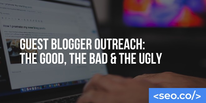 Guest Blogger outreach- The good, The Bad and the ugly