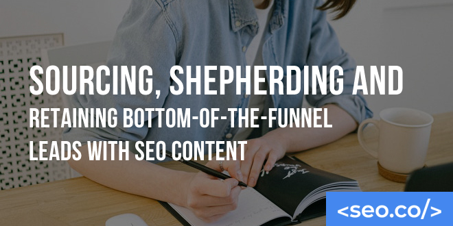 Bottom-of-the-Funnel Leads with SEO Content