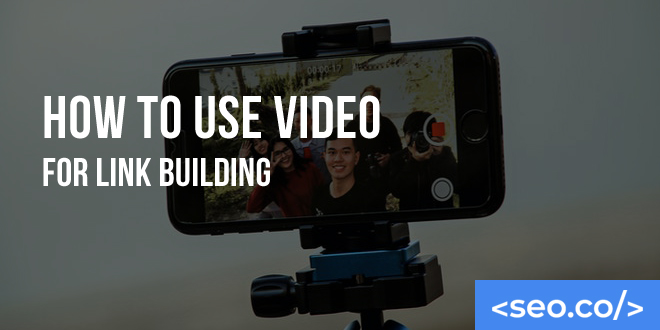 How to Use Video for Link Building