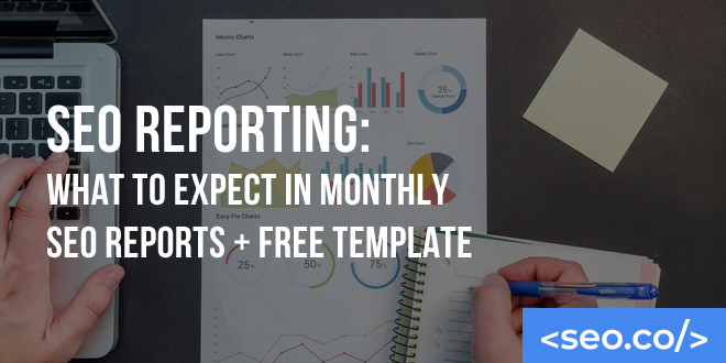 SEO Reporting: What To Expect In Monthly SEO Reports + Free Template