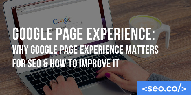 Google Page Experience: Why Google Page Experience Matters for SEO & How to Improve it