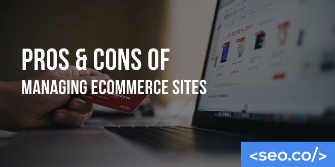 Pros & Cons Of Managing Ecommerce Sites
