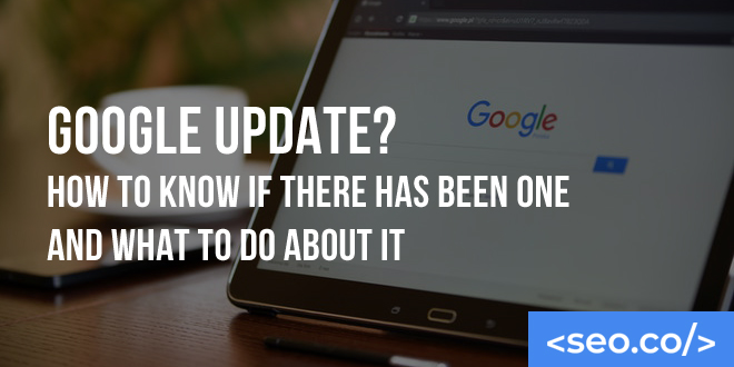 Google Update? How to Know if There Has Been One and What to Do About It