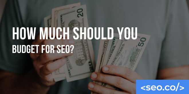 How Much Should You Budget for SEO?
