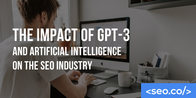 The Impact of GPT-3 and Artificial Intelligence on the SEO Industry