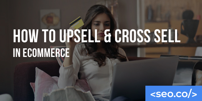 How to Upsell & Cross Sell in eCommerce