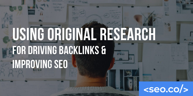 Using Original Research for Driving Backlinks & Improving SEO