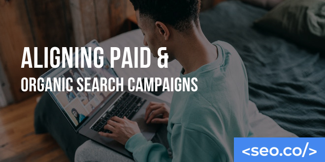 Aligning Paid & Organic Search Campaigns