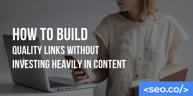 How to Build Quality Links Without Investing Heavily in Content