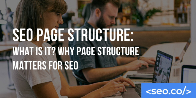 SEO Page Structure: What Is It? Why Page Structure Matters for SEO