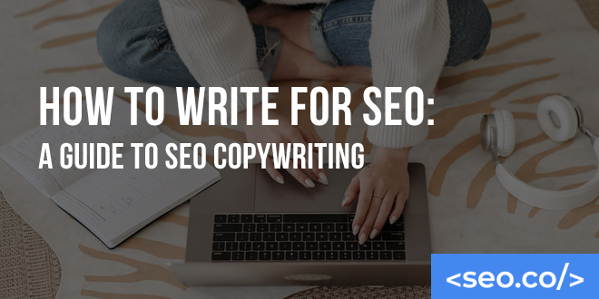 How to Write for SEO: A Guide to SEO Copywriting