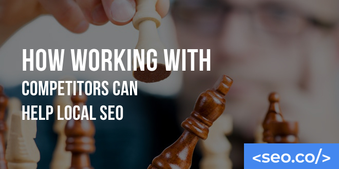 How Working with Competitors Can Help Local SEO