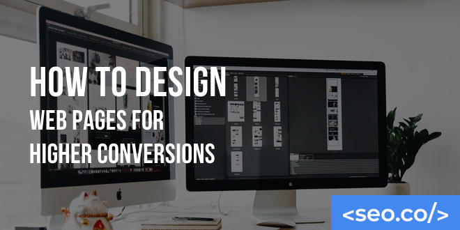How to Design Web Pages for Higher Conversions