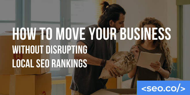 How to Move Your Business Without Disrupting Local SEO Rankings