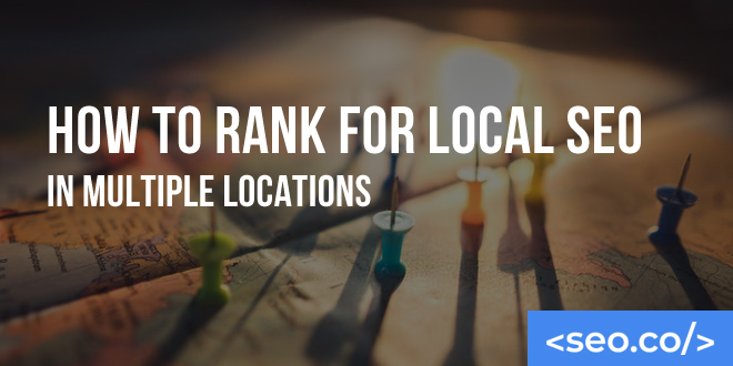 How to Rank for Local SEO in Multiple Locations
