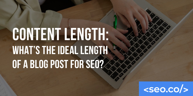 Content Length: What's the Ideal Length of a Blog Post for SEO