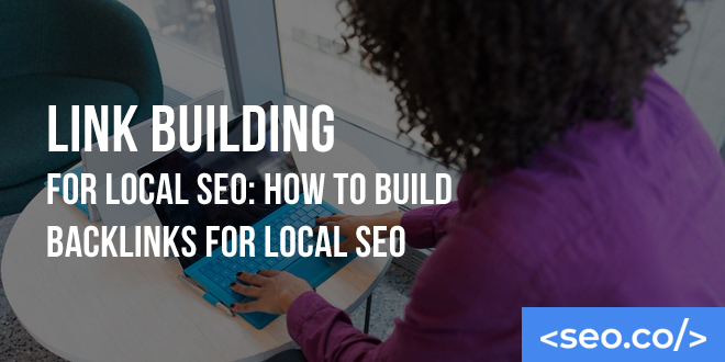 Link Building for Local SEO: How to Build Backlinks for Local SEO