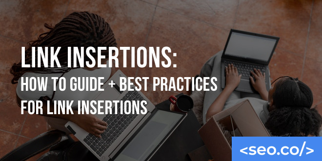 Link Insertions: How to Guide + Best Practices for Link Insertions