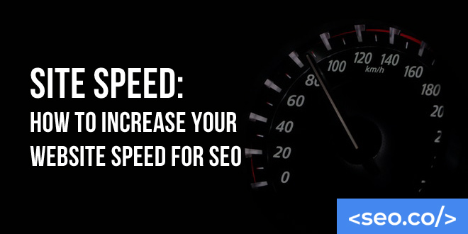 Site Speed: How to Increase Your Website Speed for SEO