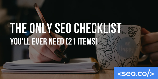 The Only SEO Checklist You'll Ever Need [21 Items]